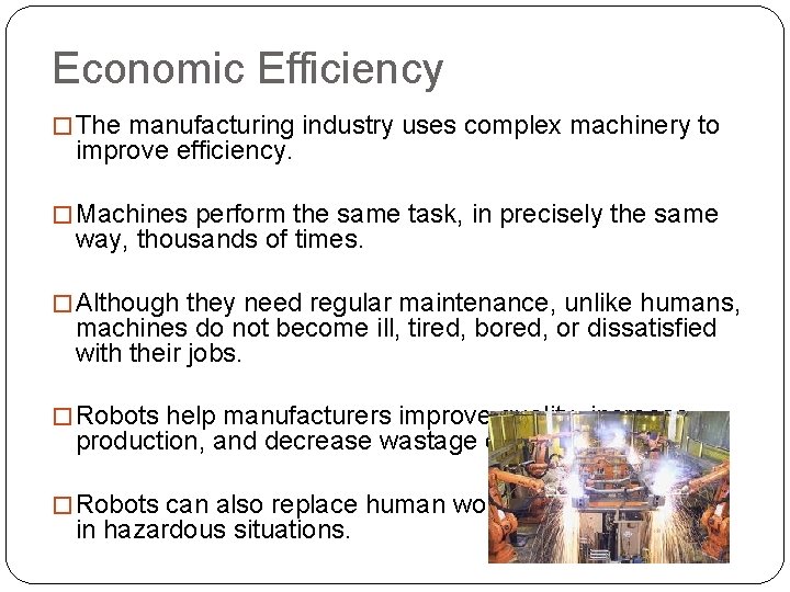 Economic Efficiency � The manufacturing industry uses complex machinery to improve efficiency. � Machines
