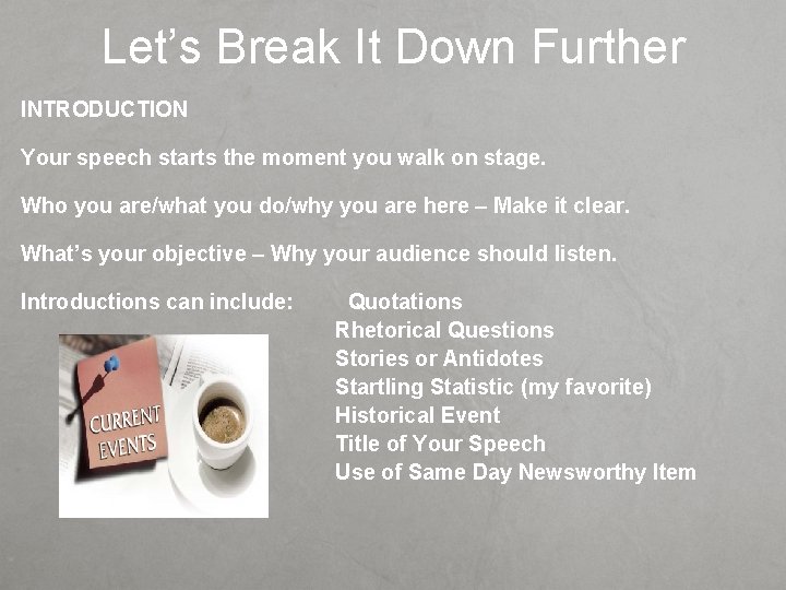 Let’s Break It Down Further INTRODUCTION Your speech starts the moment you walk on