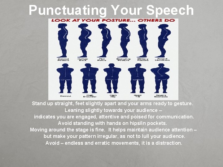 Punctuating Your Speech with Posture Stand up straight, feet slightly apart and your arms