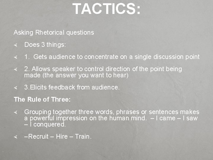TACTICS: Asking Rhetorical questions Does 3 things: 1. Gets audience to concentrate on a