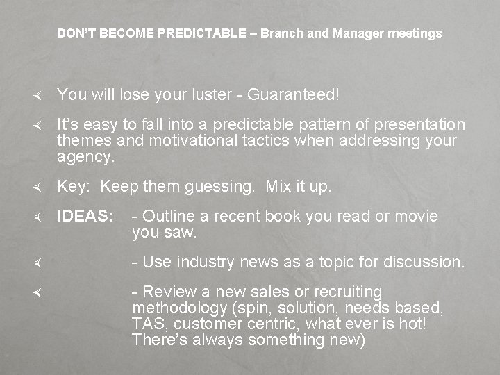 DON’T BECOME PREDICTABLE – Branch and Manager meetings You will lose your luster -