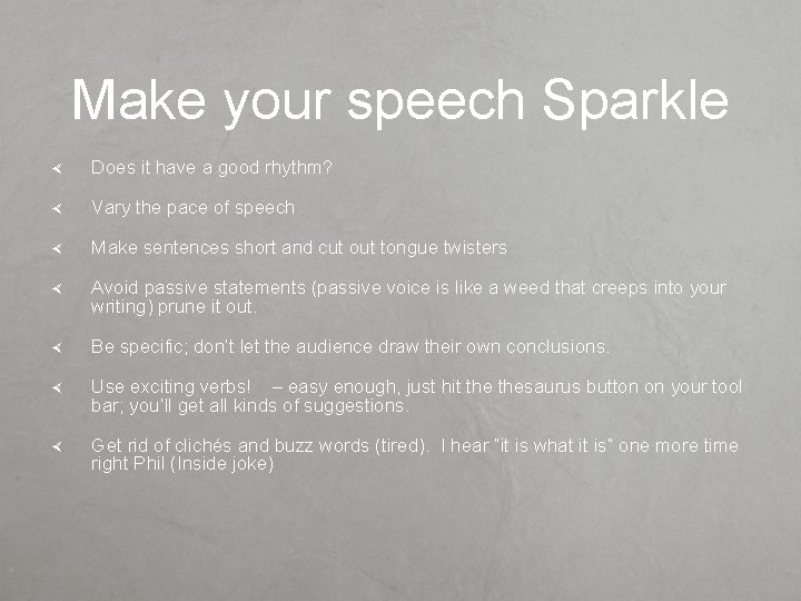 Make your speech Sparkle Does it have a good rhythm? Vary the pace of