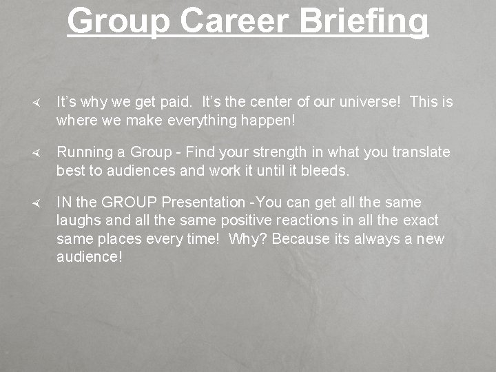 Group Career Briefing It’s why we get paid. It’s the center of our universe!