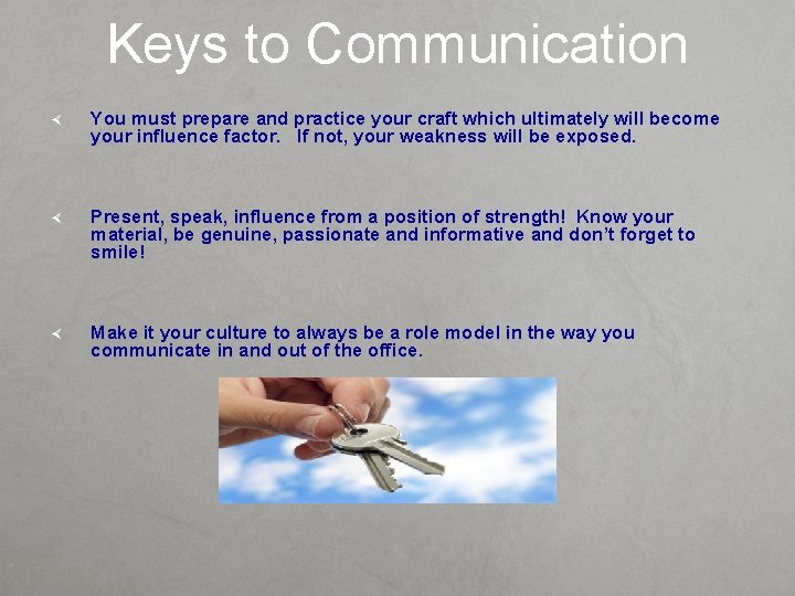 Keys to Communication You must prepare and practice your craft which ultimately will become