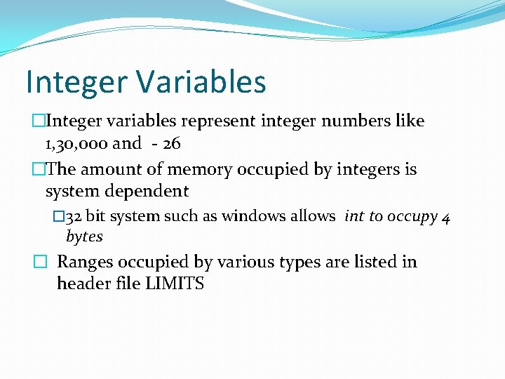 Integer Variables �Integer variables represent integer numbers like 1, 30, 000 and - 26 Integer Variables �Integer variables represent integer numbers like 1, 30, 000 and - 26