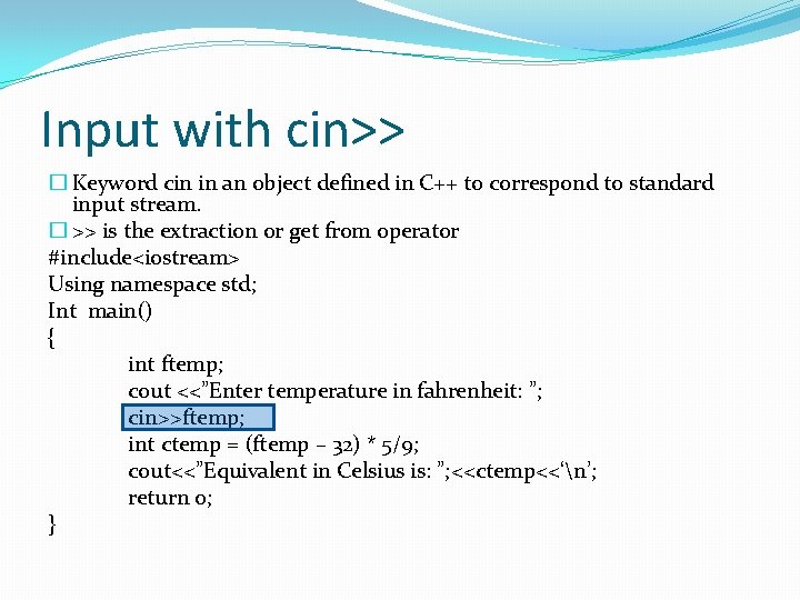 Input with cin>> � Keyword cin in an object defined in C++ to correspond Input with cin>> � Keyword cin in an object defined in C++ to correspond