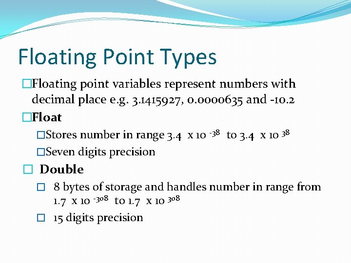 Floating Point Types �Floating point variables represent numbers with decimal place e. g. 3. Floating Point Types �Floating point variables represent numbers with decimal place e. g. 3.