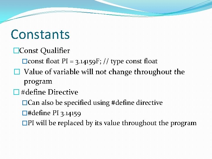 Constants �Const Qualifier �const float PI = 3. 14159 F; // type const float Constants �Const Qualifier �const float PI = 3. 14159 F; // type const float