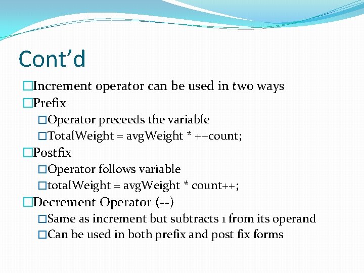 Cont’d �Increment operator can be used in two ways �Prefix �Operator preceeds the variable Cont’d �Increment operator can be used in two ways �Prefix �Operator preceeds the variable