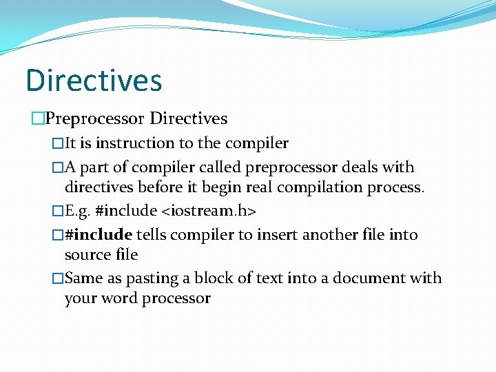 Directives �Preprocessor Directives �It is instruction to the compiler �A part of compiler called Directives �Preprocessor Directives �It is instruction to the compiler �A part of compiler called