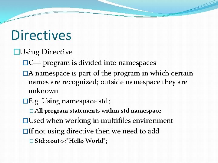 Directives �Using Directive �C++ program is divided into namespaces �A namespace is part of Directives �Using Directive �C++ program is divided into namespaces �A namespace is part of