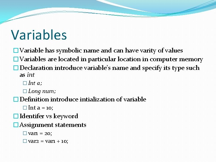 Variables �Variable has symbolic name and can have varity of values �Variables are located Variables �Variable has symbolic name and can have varity of values �Variables are located