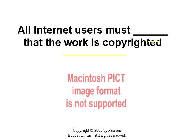 All Internet users must ______ that the work is copyrighted Copyright © 2003 by