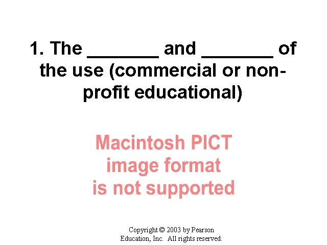 1. The _______ and _______ of the use (commercial or nonprofit educational) Copyright ©