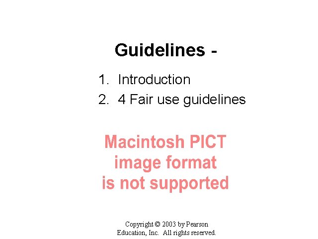 Guidelines 1. Introduction 2. 4 Fair use guidelines Copyright © 2003 by Pearson Education,