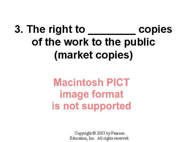 3. The right to ____ copies of the work to the public (market copies)