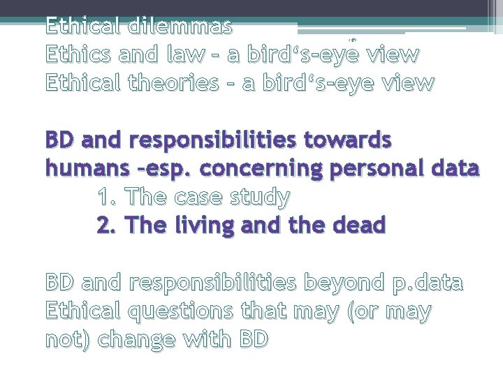Ethical dilemmas Ethics and law – a bird‘s-eye view Ethical theories – a bird‘s-eye