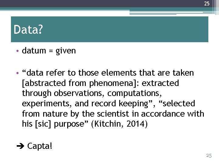 25 Data? • datum = given • “data refer to those elements that are