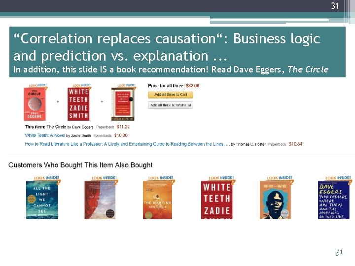 31 “Correlation replaces causation“: Business logic and prediction vs. explanation. . . In addition,