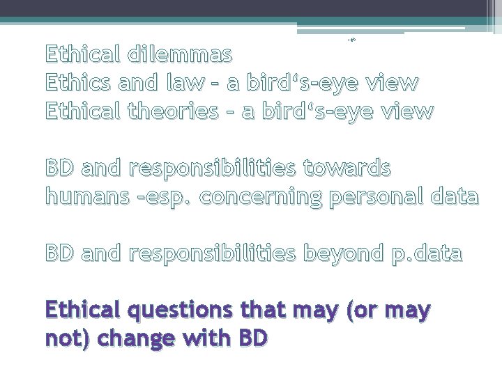 ‹#› Ethical dilemmas Ethics and law – a bird‘s-eye view Ethical theories – a