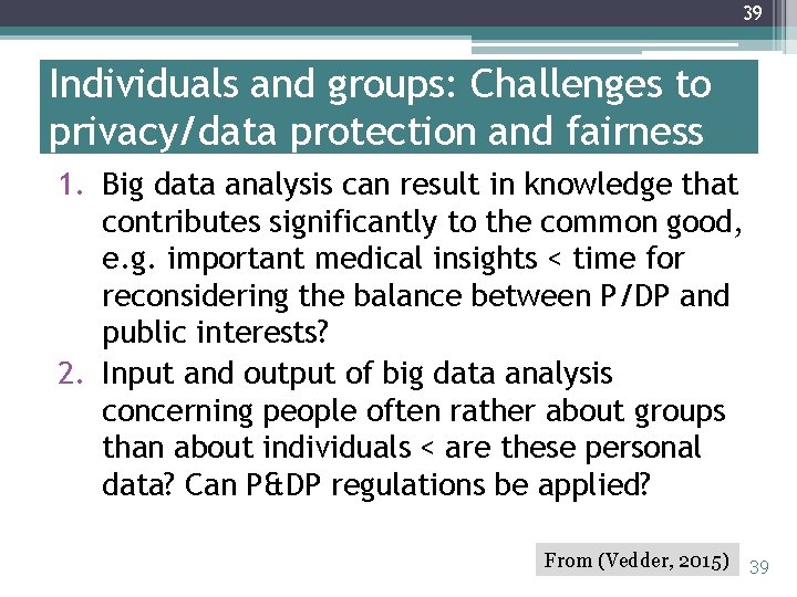 39 Individuals and groups: Challenges to privacy/data protection and fairness 1. Big data analysis