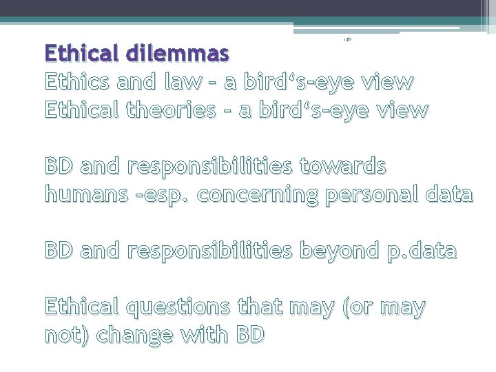 ‹#› Ethical dilemmas Ethics and law – a bird‘s-eye view Ethical theories – a