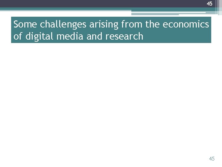 45 Some challenges arising from the economics of digital media and research 45 