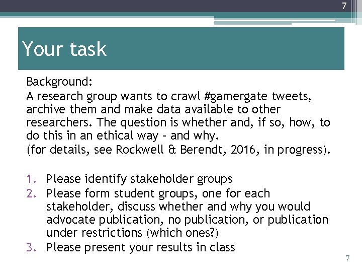 7 Your task Background: A research group wants to crawl #gamergate tweets, archive them