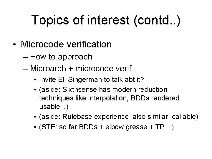 Topics of interest (contd. . ) • Microcode verification – How to approach –