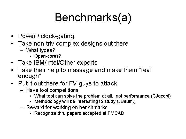 Benchmarks(a) • Power / clock-gating, • Take non-triv complex designs out there – What