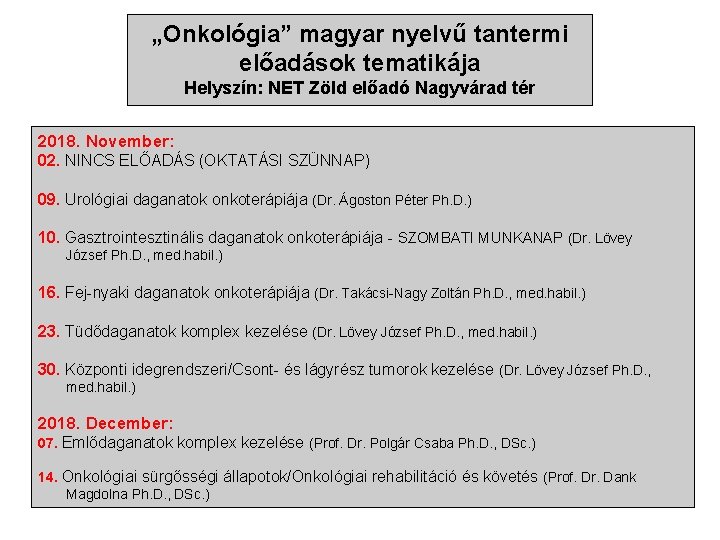 „Onkológia” magyar nyelvű tantermi előadások tematikája Helyszín: NET Zöld előadó Nagyvárad tér 2018. November: