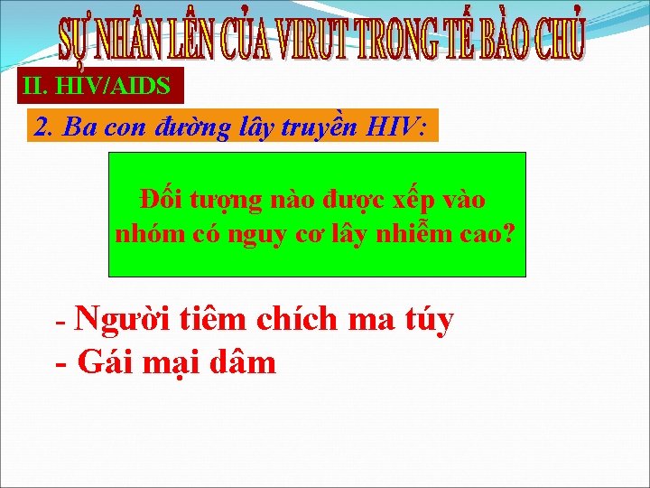 II. HIV/AIDS 2. Ba con đường lây truyền HIV: Đối tượng nào được xếp