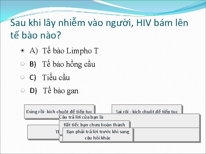 Sau khi lây nhiễm vào người, HIV bám lên tế bào nào? A) Tế