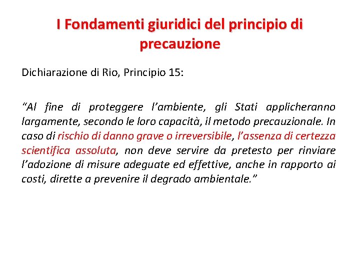 I Fondamenti giuridici del principio di precauzione Dichiarazione di Rio, Principio 15: “Al fine
