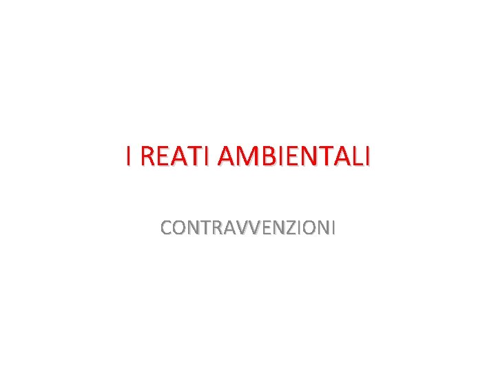 I REATI AMBIENTALI CONTRAVVENZIONI 