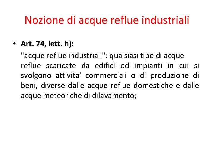 Nozione di acque reflue industriali • Art. 74, lett. h): "acque reflue industriali": qualsiasi