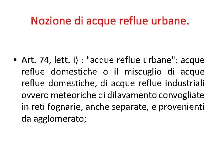 Nozione di acque reflue urbane. • Art. 74, lett. i) : "acque reflue urbane":