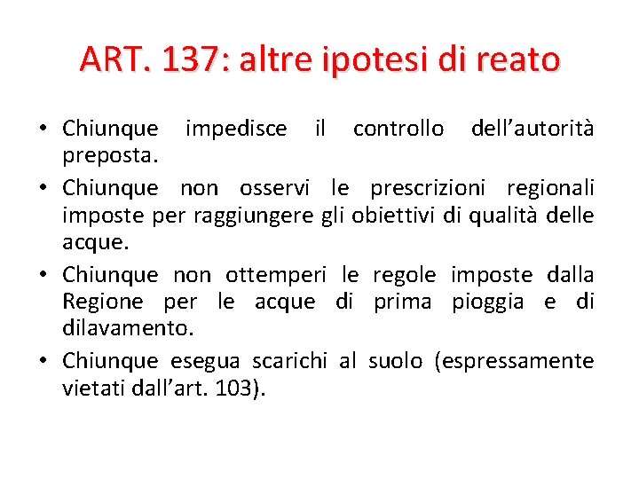 ART. 137: altre ipotesi di reato • Chiunque impedisce il controllo dell’autorità preposta. •