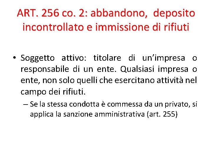 ART. 256 co. 2: abbandono, deposito incontrollato e immissione di rifiuti • Soggetto attivo: