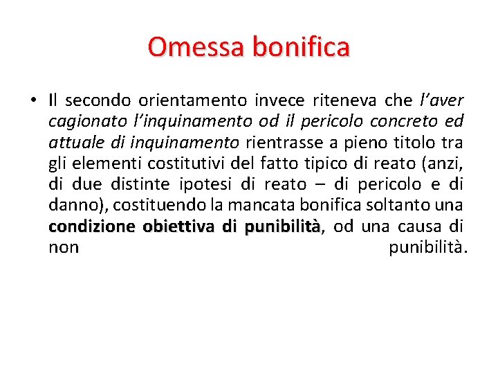 Omessa bonifica • Il secondo orientamento invece riteneva che l’aver cagionato l’inquinamento od il