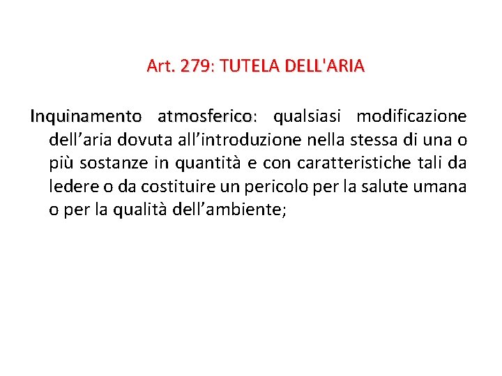 Art. 279: TUTELA DELL'ARIA Inquinamento atmosferico: qualsiasi modificazione dell’aria dovuta all’introduzione nella stessa di