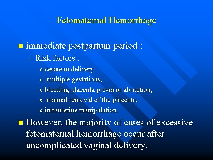 Fetomaternal Hemorrhage n immediate postpartum period : – Risk factors : » cesarean delivery