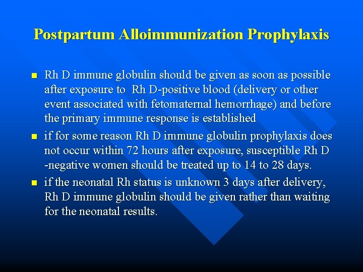 Postpartum Alloimmunization Prophylaxis n n n Rh D immune globulin should be given as