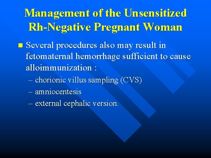 Management of the Unsensitized Rh-Negative Pregnant Woman n Several procedures also may result in