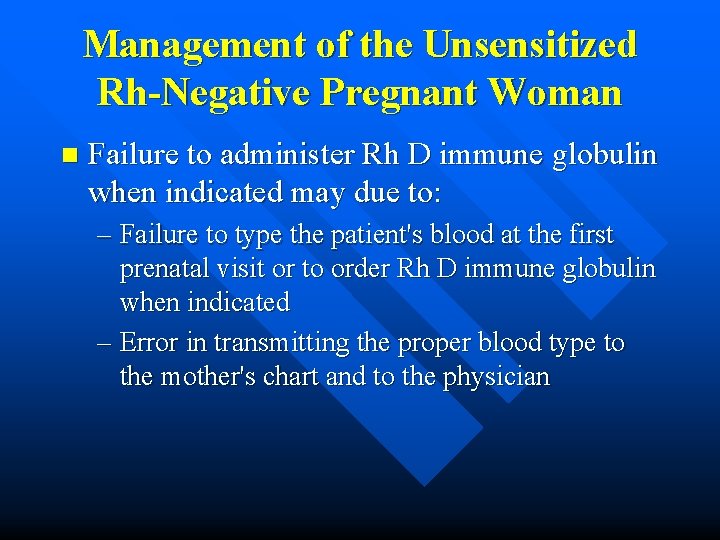 Management of the Unsensitized Rh-Negative Pregnant Woman n Failure to administer Rh D immune