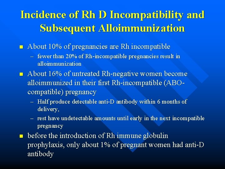 Incidence of Rh D Incompatibility and Subsequent Alloimmunization n About 10% of pregnancies are