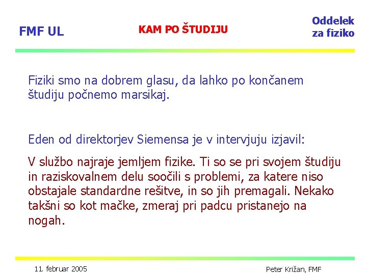 FMF UL Oddelek za fiziko KAM PO ŠTUDIJU Fiziki smo na dobrem glasu, da