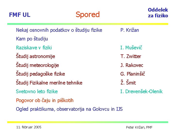 FMF UL Oddelek za fiziko Spored Nekaj osnovnih podatkov o študiju fizike P. Križan