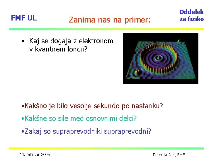 FMF UL Oddelek za fiziko Zanima nas na primer: • Kaj se dogaja z