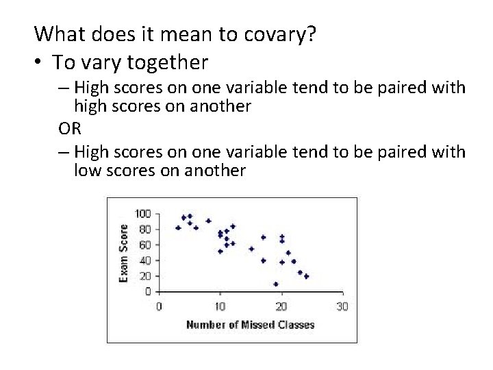 What does it mean to covary? • To vary together – High scores on
